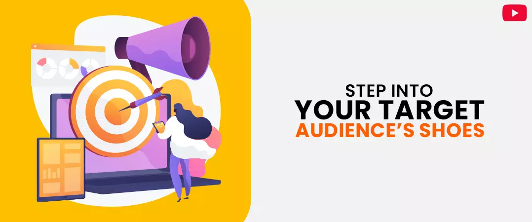 Step into your target audience' shoes